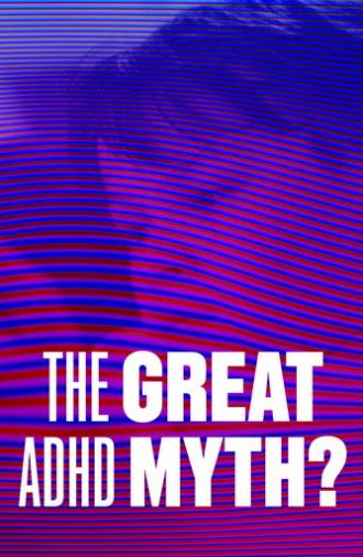 The Great ADHD Myth? (2026)