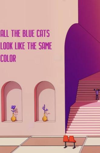 All the Blue Cats Look Like the Same Color (2021)