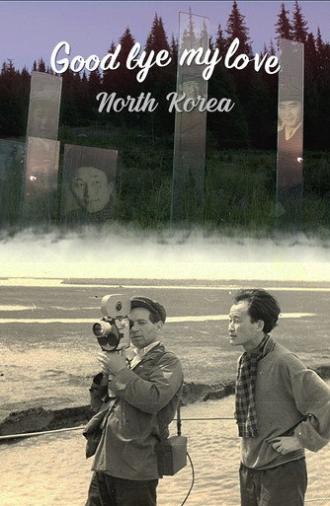 Goodbye My Love, North Korea (2019)