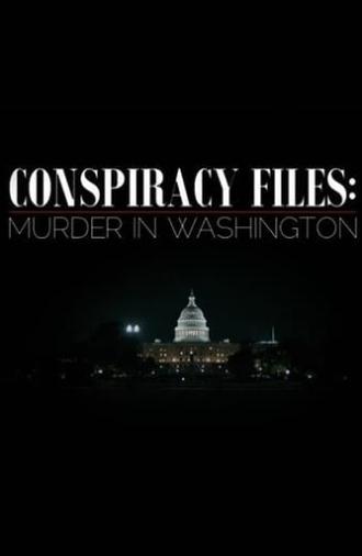 Conspiracy Files: Murder in Washington (2018)