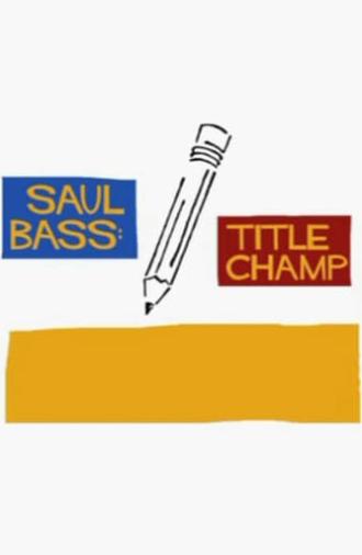 Saul Bass: Title Champ (2008)