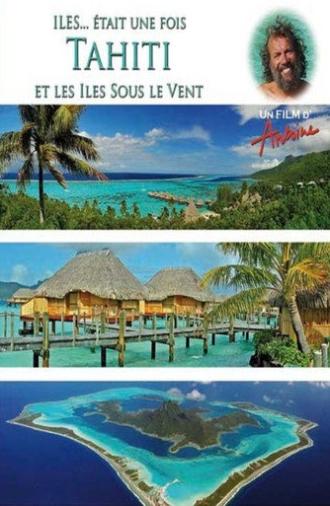 Îles... Était une Fois : Tahiti et les îles Sous-le-Vent (2010)