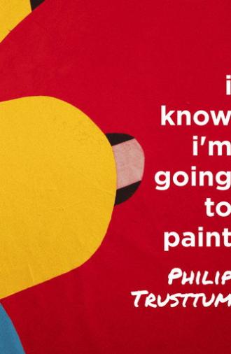 Philip Trusttum: I Know I'm Going to Paint (2025)