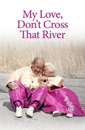 My Love, Don't Cross That River (2014)