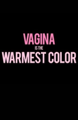 Vagina Is the Warmest Color (2015)