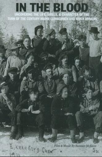 In the Blood: Uncovering the life, skills & character of the turn of the century Maine lumbermen and river drivers. (2011)