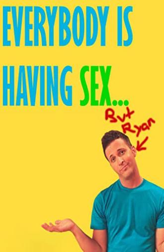 Everybody Is Having Sex... But Ryan (2010)