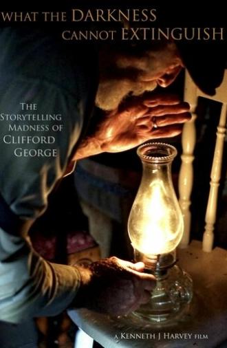 What the Darkness Cannot Extinguish: The Storytelling Madness of Clifford George (2023)