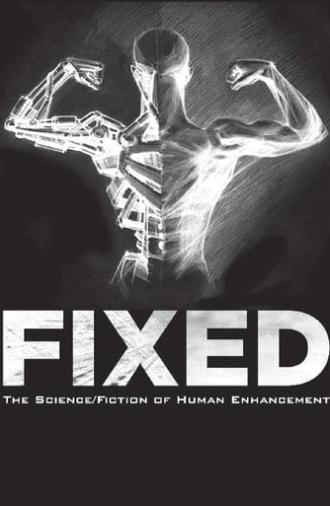 Fixed: The Science/Fiction of Human Enhancement (2013)