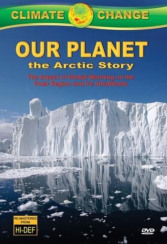 Climate Change: Our Planet - The Arctic Story (2011)