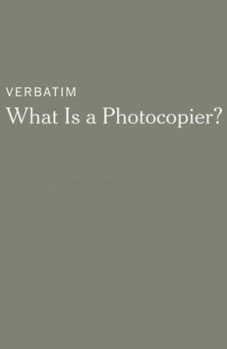 Verbatim: What Is a Photocopier? (2014)