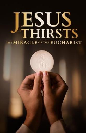 Jesus Thirsts: The Miracle of the Eucharist (2024)