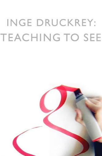 Inge Druckrey: Teaching to See (2012)