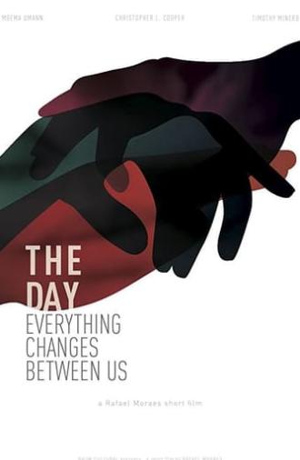 The Day Everything Changes Between Us (2010)