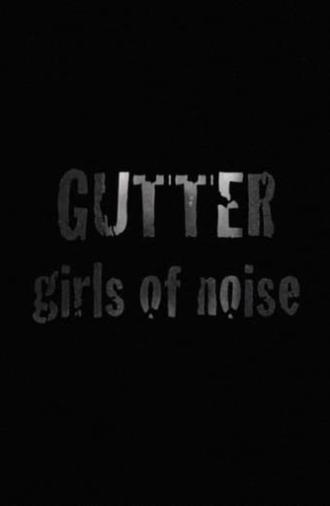 GUTTER: Girls of Noise (2008)