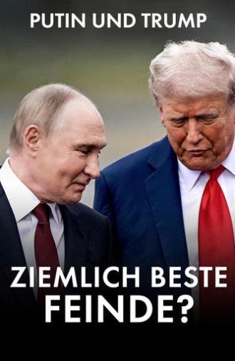 Putin and Trump · Best of Enemies? (2026)