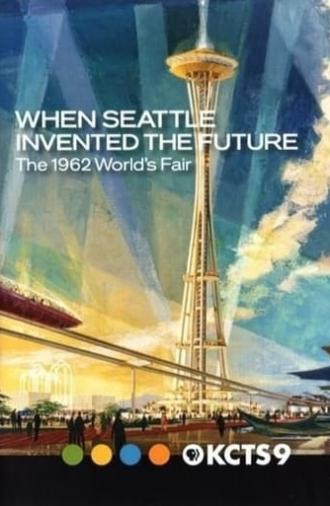 When Seattle Invented the Future: The 1962 World's Fair (2012)