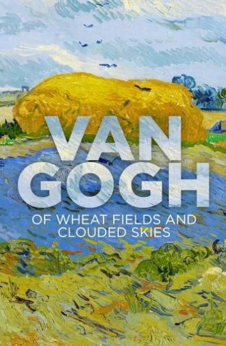 Van Gogh: Of Wheat Fields and Clouded Skies (2018)