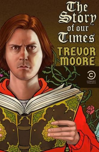 Trevor Moore: The Story of Our Times (2018)