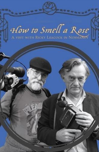 How To Smell A Rose: A Visit with Ricky Leacock at his Farm in Normandy (2014)