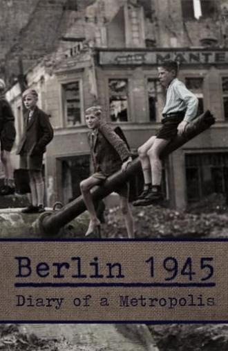 Berlin 1945 - Diary of a Metropolis (2020)