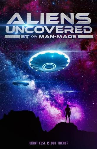 Aliens Uncovered: ET or Man-Made (2022)