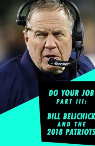 Do Your Job Part III: Bill Belichick and the 2018 Patriots (2019)