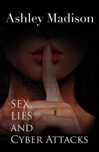 Ashley Madison: Sex, Lies and Cyber Attacks (2016)