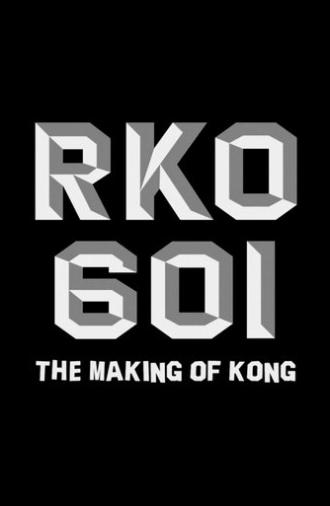 RKO Production 601: The Making of “Kong, the Eighth Wonder of the World” (2008)