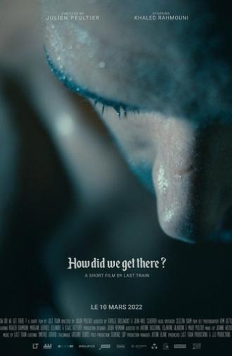 How Did We Get There? - A Short Film by Last Train (2022)