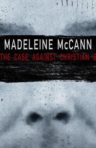 Madeleine McCann: The Case Against Christian B (2022)