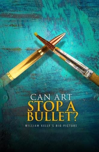 Can Art Stop a Bullet: William Kelly's Big Picture (2020)