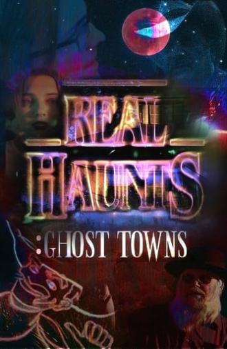 Real Haunts: Ghost Towns (2021)