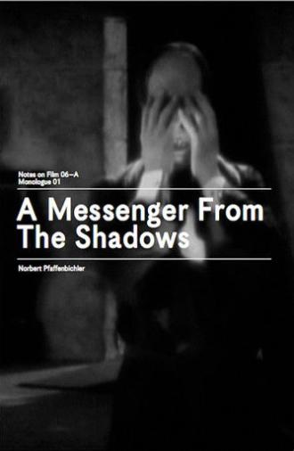 A Messenger from the Shadows (Notes on Film 06 A/Monologue 01) (2013)