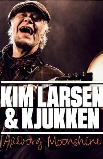 Kim Larsen & Kjukken: Live fra Aalborg Moonshine (2017)