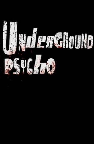 Underground Psycho (2010)