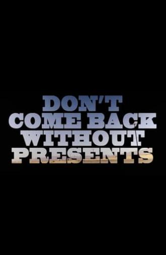 Don’t Come Back Without Presents (2018)