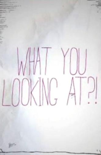 What You Looking At?! (2011)