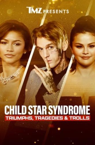 TMZ Presents: Child Star Syndrome - Triumphs, Tragedies & Trolls (2023)