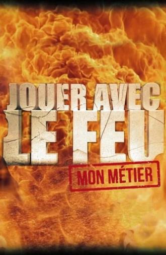 Jouer avec le feu, mon métier (2017)