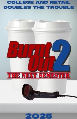 Burnt Out 2: The Next Semester (2025)