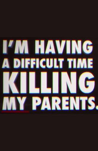 I'm Having a Difficult Time Killing My Parents (2011)