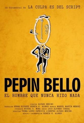 Pepín Bello, el hombre que nunca hizo nada (2015)