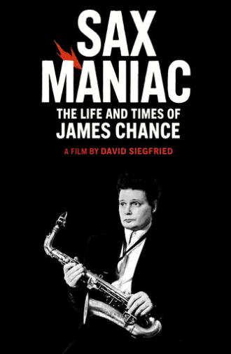 Sax Maniac: The Life and Times of James Chance (2025)