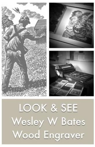 LOOK & SEE:  Wesley W. Bates - Wood Engraver (2017)