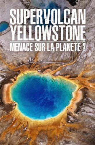 Supervolcan Yellowstone : Menace sur la planète ? (2022)