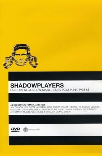 Shadowplayers: Factory Records and Manchester Post-Punk 1978-81 (2006)