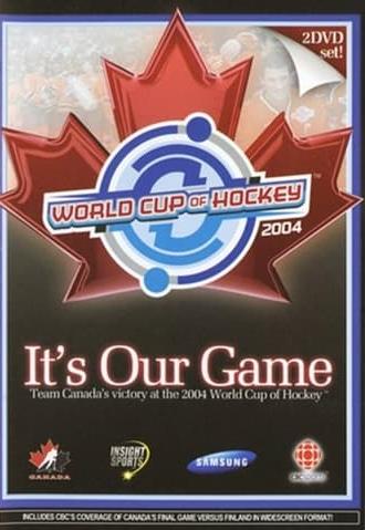 It's Our Game: Team Canada's Victory at the 2004 World Cup of Hockey (2004)