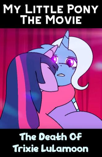 My Little Pony The Movie: The Death Of Trixie Lulamoon (2025)