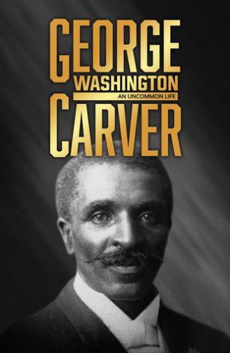 George Washington Carver: An Uncommon Life (2018)